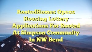 RootedHomes opens housing lottery applications for Rooted at Simpson community in NW Bend