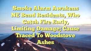 Smoke alarm awakens NE Bend residents, who catch fire early, limiting damage; cause traced to woodstove ashes