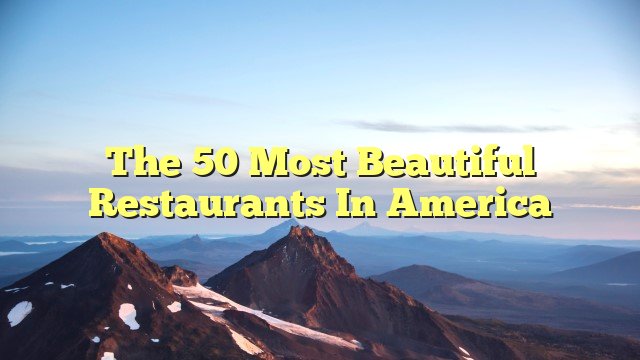 The 50 Most Beautiful Restaurants in America