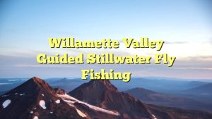 Willamette Valley Guided Stillwater Fly Fishing