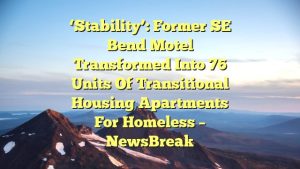 ‘Stability’: Former SE Bend motel transformed into 76 units of transitional housing apartments for homeless – NewsBreak