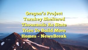 Oregon’s Project Turnkey sheltered thousands as state tries to build more homes – NewsBreak