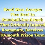 Bend man accepts plea deal in baseball-bat attack that critically injured roommate, receives 30-month prison term