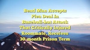 Bend man accepts plea deal in baseball-bat attack that critically injured roommate, receives 30-month prison term