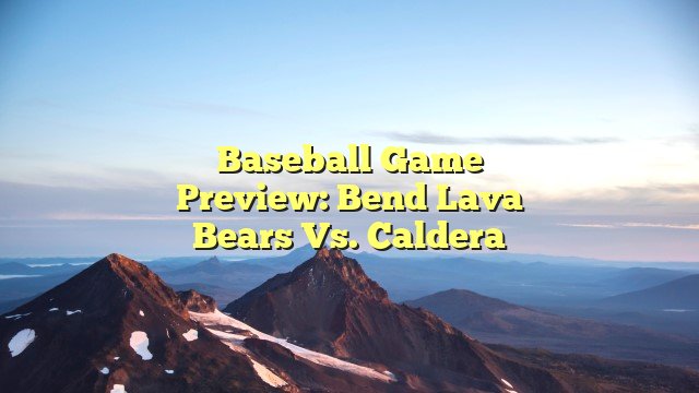 Baseball Game Preview: Bend Lava Bears vs. Caldera