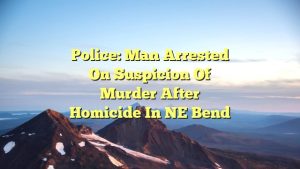 Police: Man arrested on suspicion of murder after homicide in NE Bend