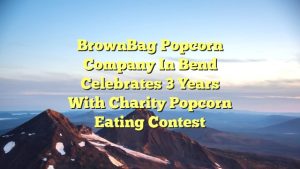 BrownBag Popcorn Company in Bend celebrates 3 years with charity popcorn eating contest