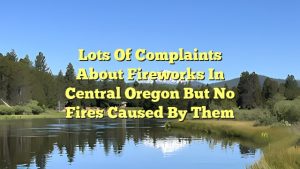 Lots of complaints about fireworks in Central Oregon but no fires caused by them