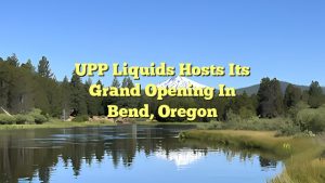 UPP Liquids Hosts its Grand Opening in Bend, Oregon