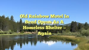 Old Rainbow Motel in Bend opens as a homeless shelter — again