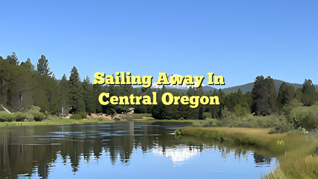 Sailing Away in Central Oregon