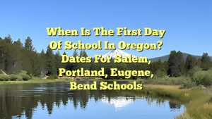 When is the first day of school in Oregon? Dates for Salem, Portland, Eugene, Bend schools