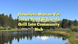 Homeless Marine vet turns Bend sidewalk grill into community hub
