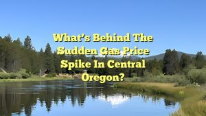 What’s behind the sudden gas price spike in Central Oregon?