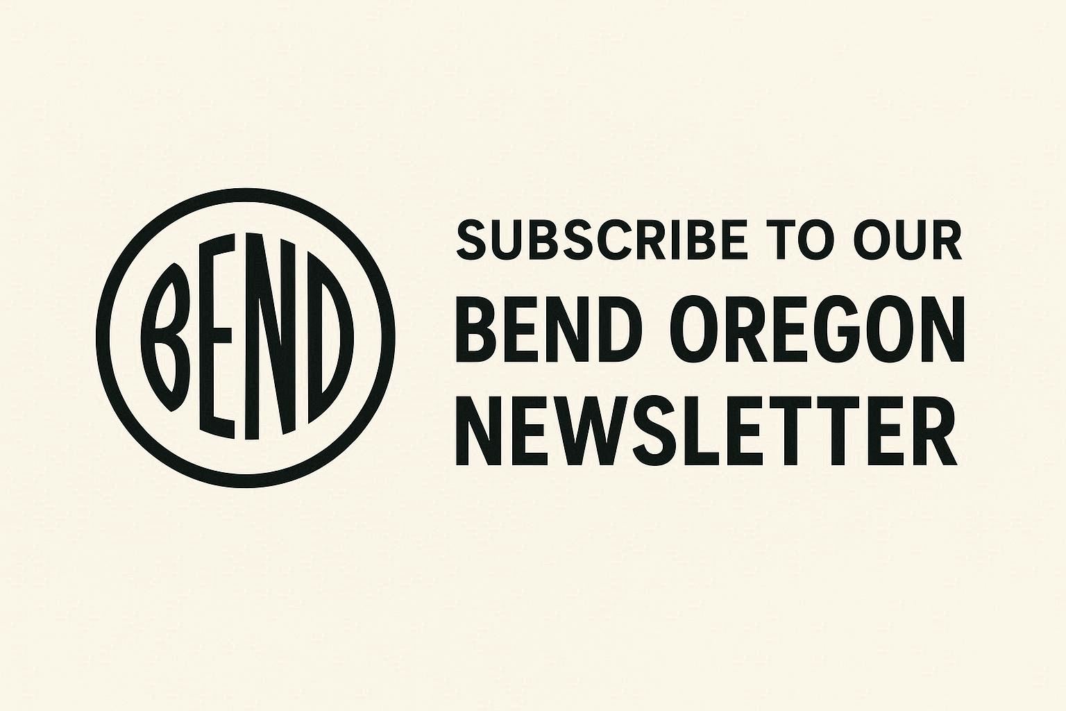Subscribe to our Bend Oregon Newsletter